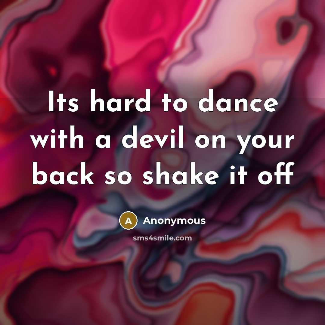 “Its hard to dance with a devil on your back so shake it off” quote by Anonymous