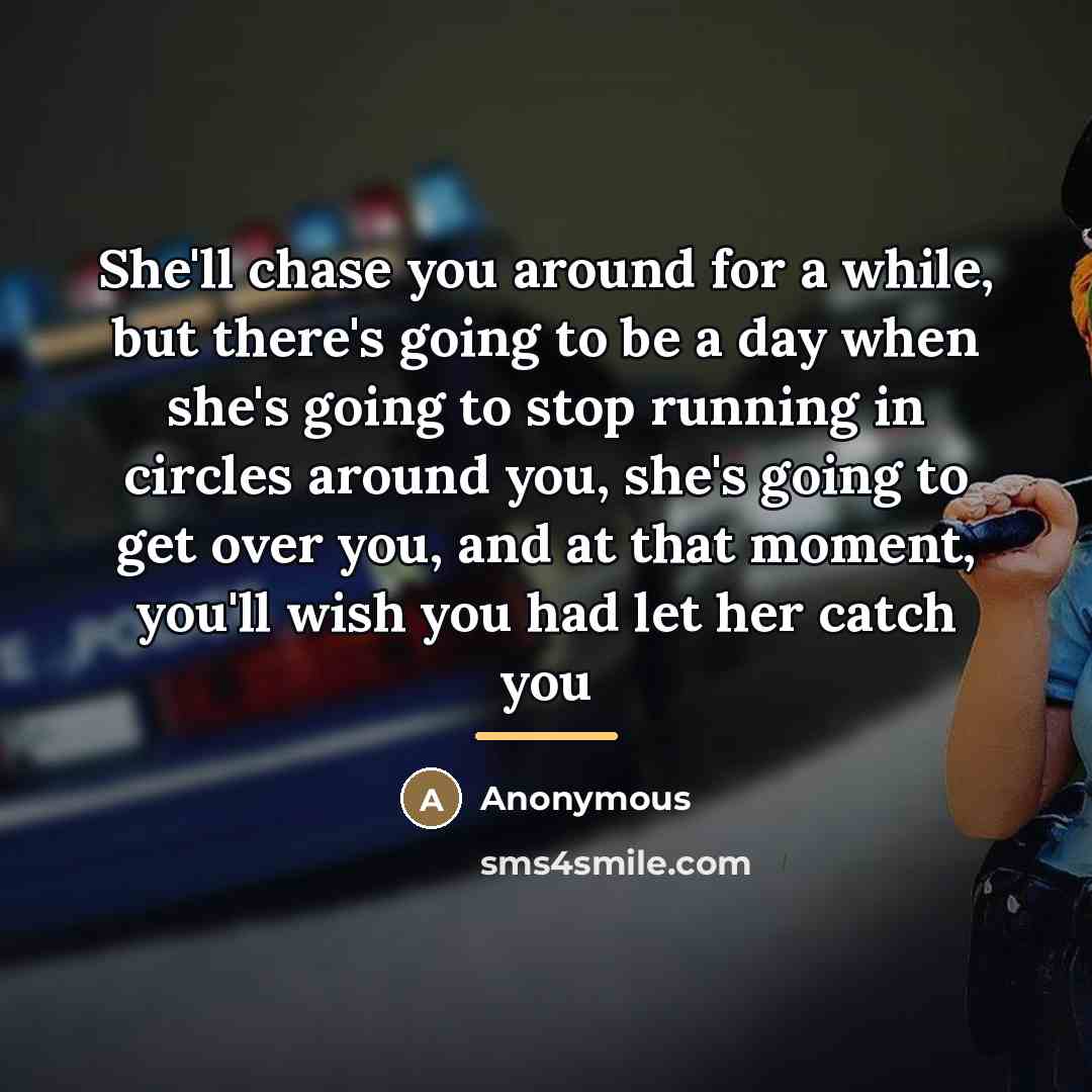 “She'll chase you around for a while, but there's going…” quote by Anonymous