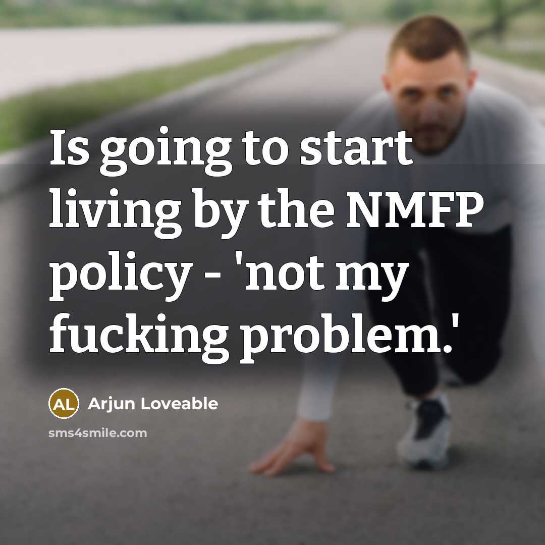 “Is going to start living by the NMFP policy -…” quote by Arjun Loveable