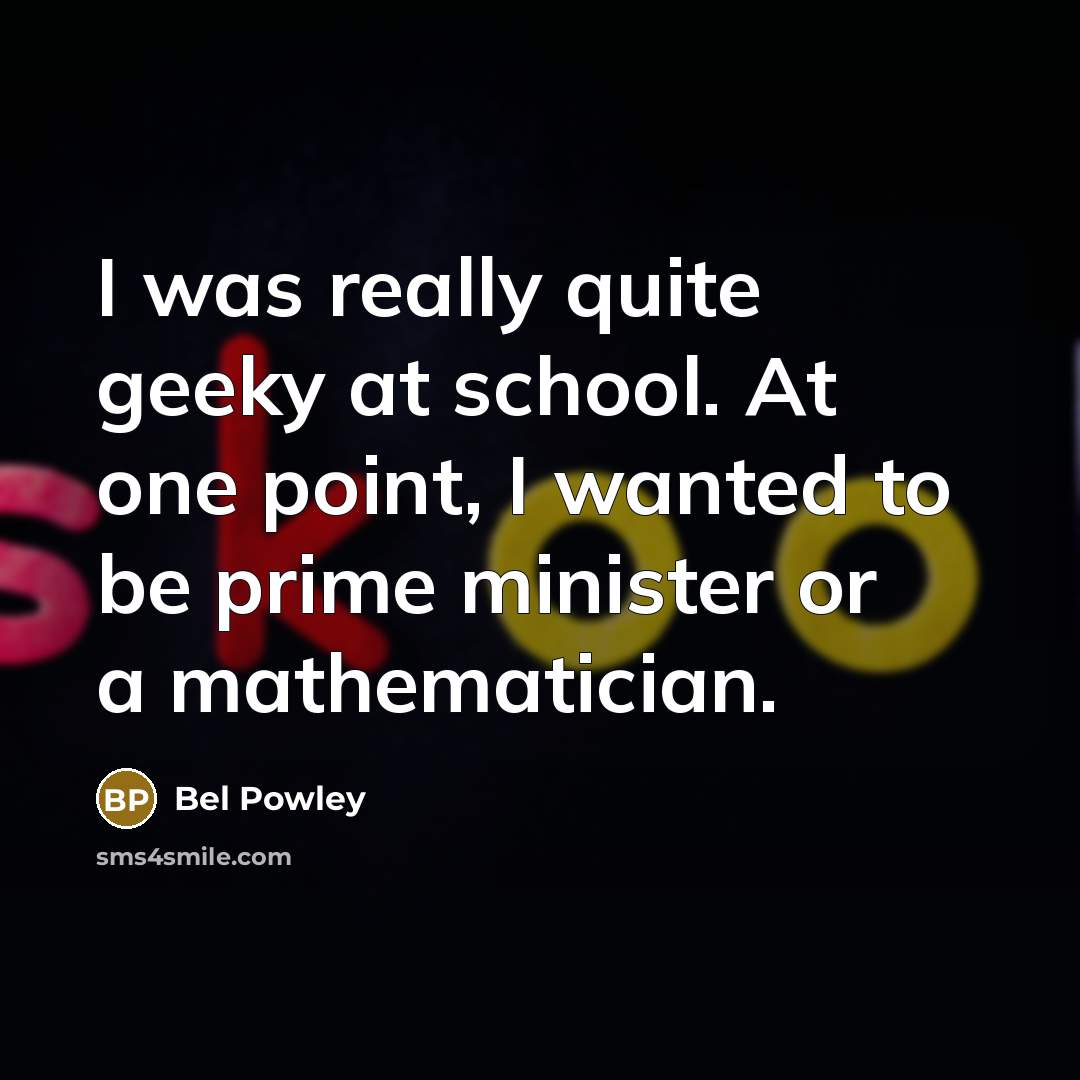 “I was really quite geeky at school. At one point,…” quote by Bel Powley