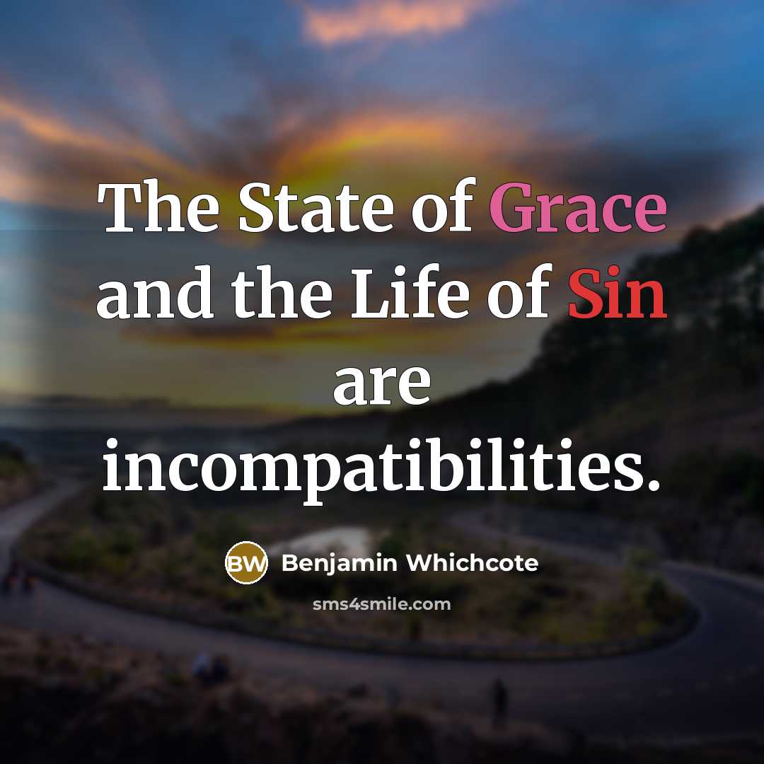 “The State of Grace and the Life of Sin are…” quote by Benjamin Whichcote