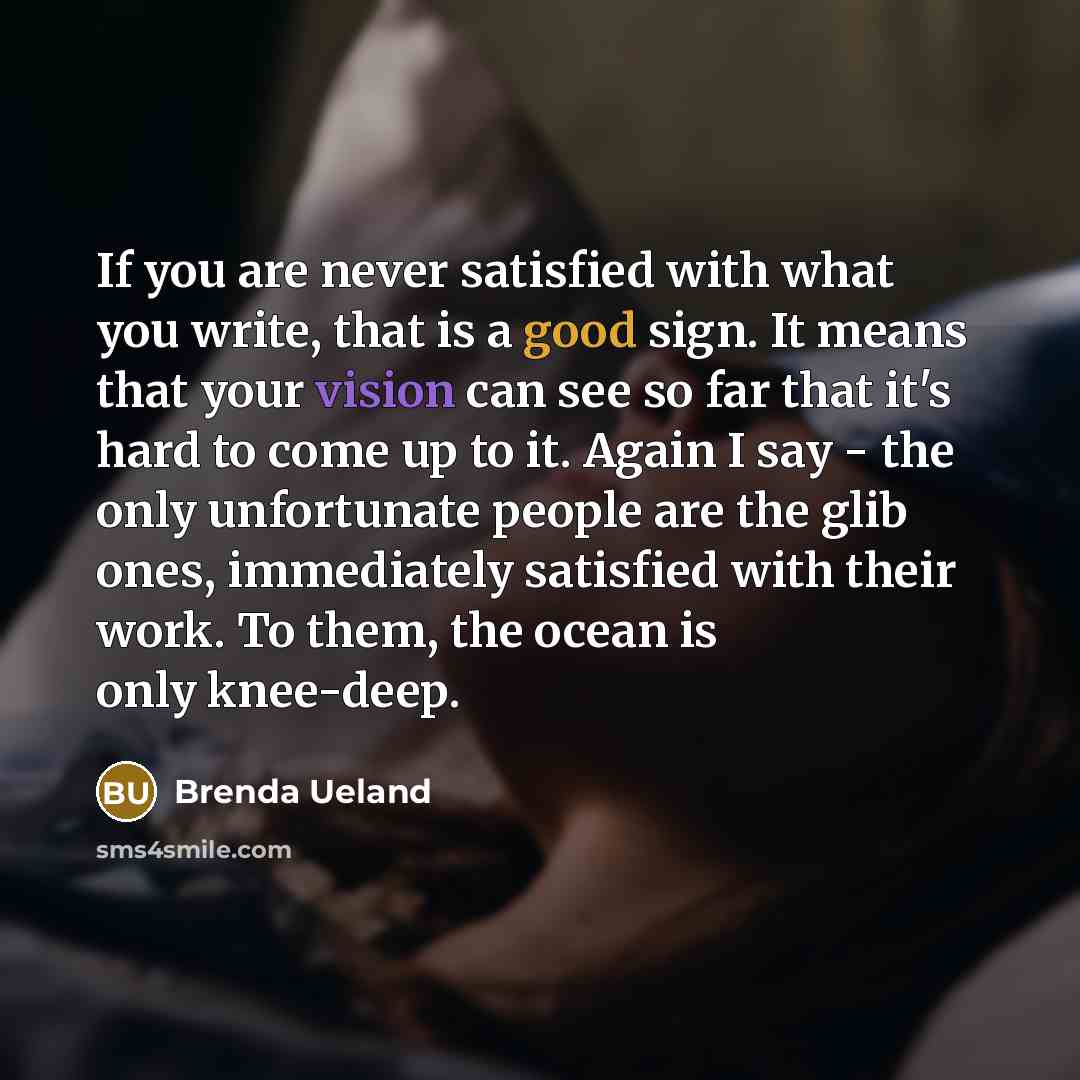 “If you are never satisfied with what you write, that…” quote by Brenda Ueland
