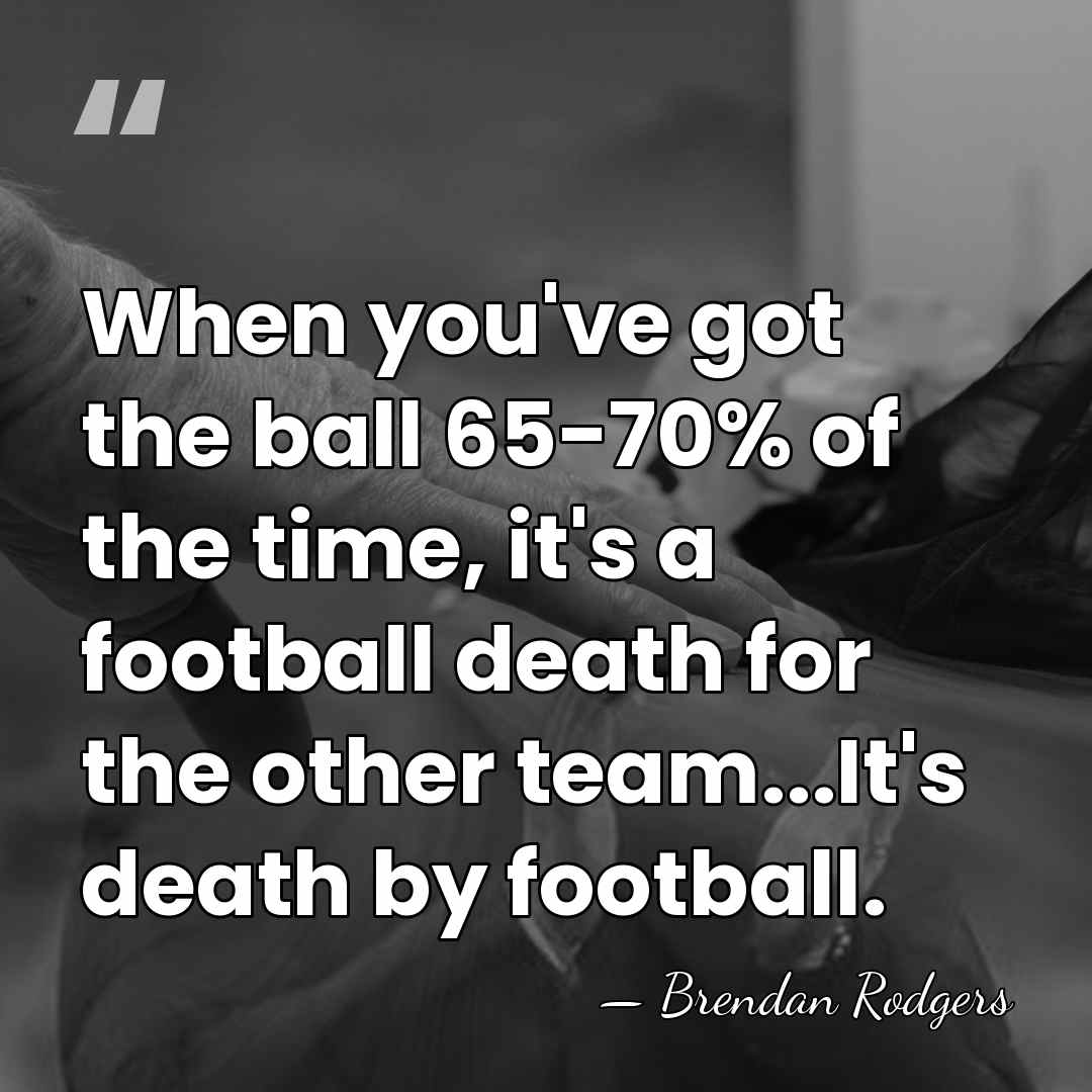 When you've got the ball 65-70% of the time, it's a football&hellip; - Brendan Rodgers