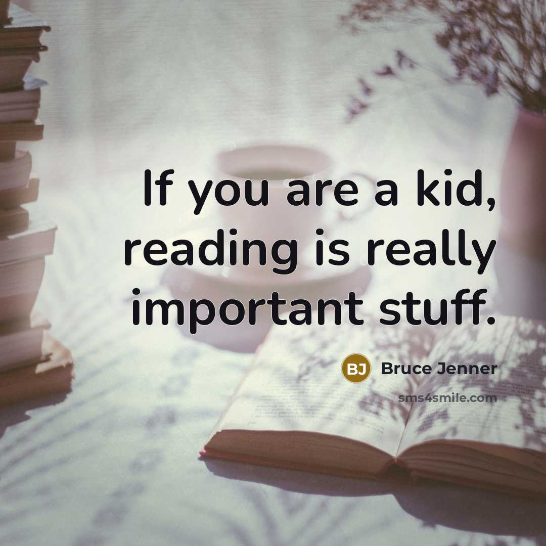 “If you are a kid, reading is really important stuff.…” quote by Bruce Jenner