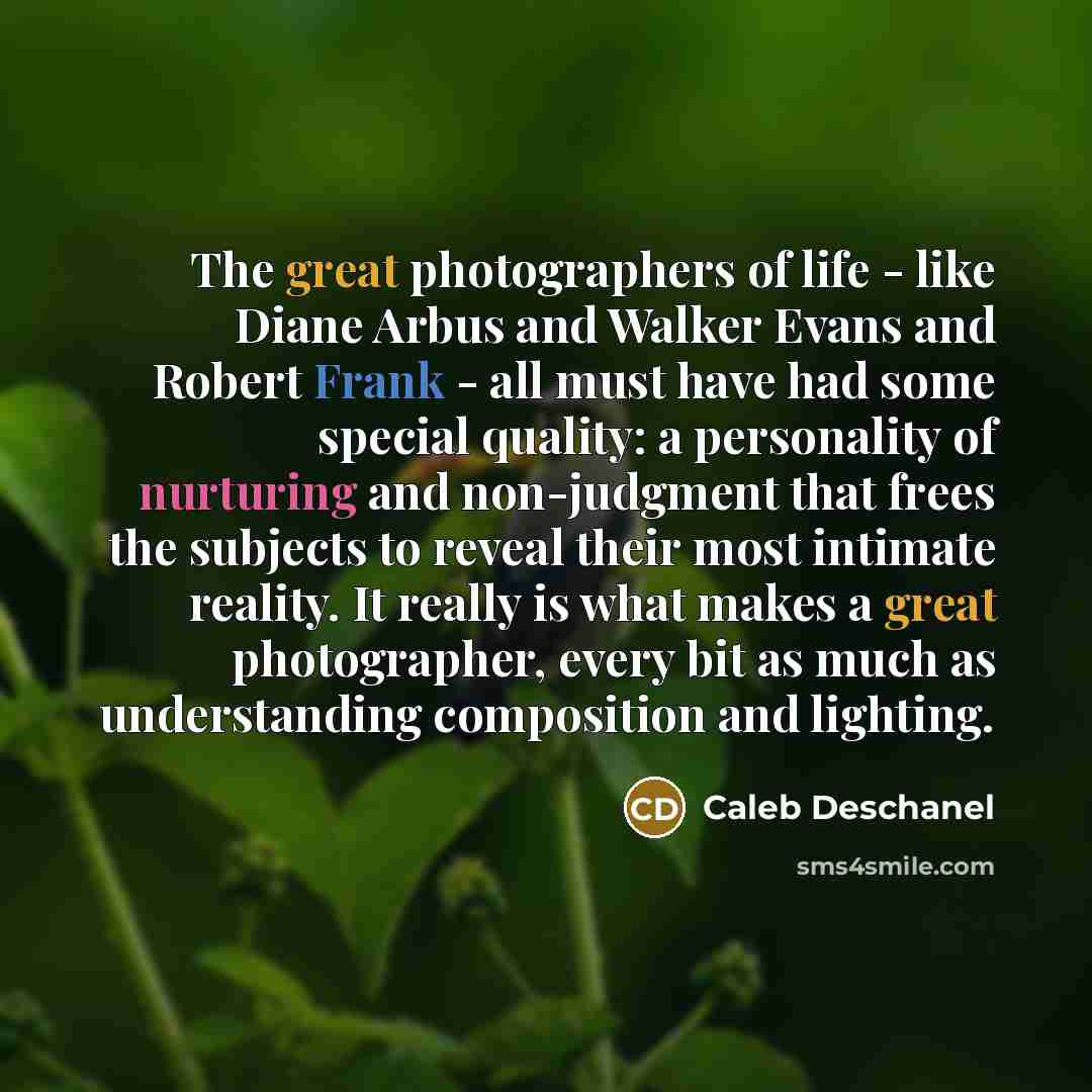 “The great photographers of life - like Diane Arbus and…” quote by Caleb Deschanel