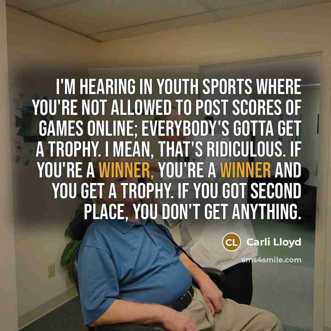 “I'm hearing in youth sports where you're not allowed to…” quote by Carli Lloyd
