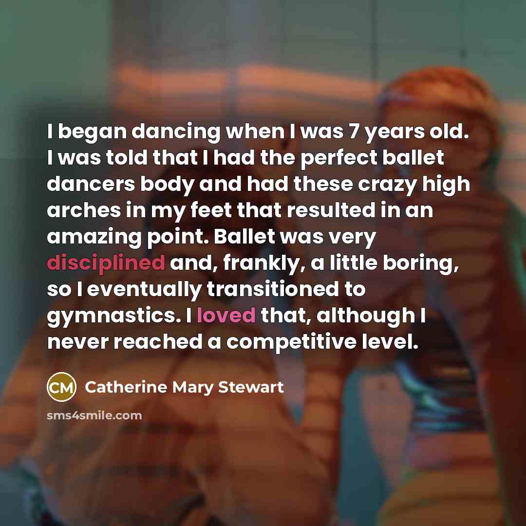 “I began dancing when I was 7 years old. I…” quote by Catherine Mary Stewart