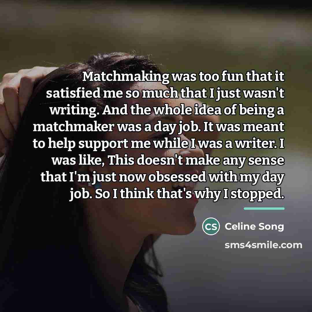“Matchmaking was too fun that it satisfied me so much…” quote by Celine Song