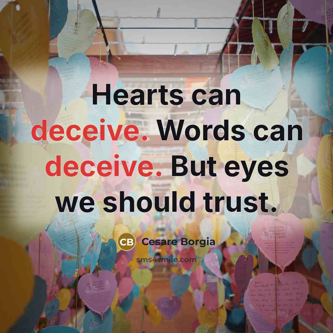 “Hearts can deceive. Words can deceive. But eyes we should…” quote by Cesare Borgia