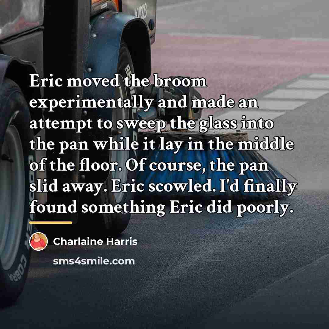 “Eric moved the broom experimentally and made an attempt to…” quote by Charlaine Harris