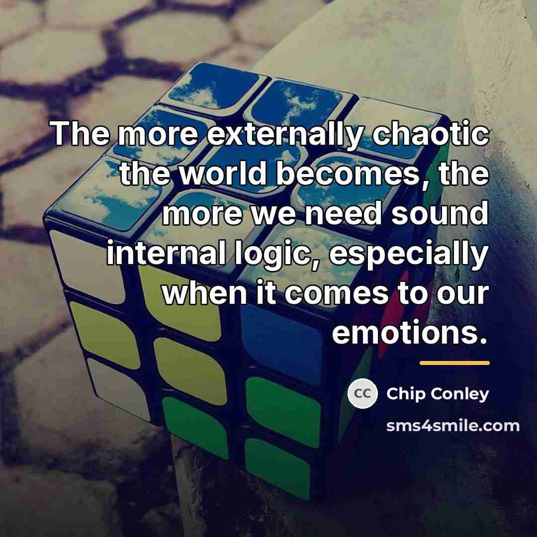 “The more externally chaotic the world becomes, the more we…” quote by Chip Conley
