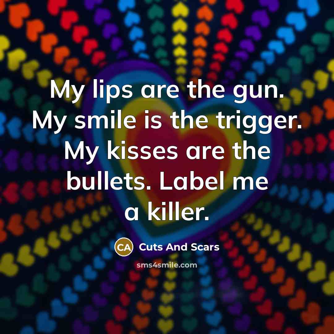 “My lips are the gun. My smile is the trigger.…” quote by Cuts And Scars