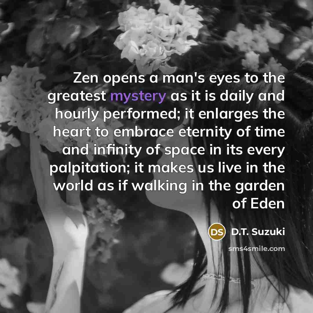 “Zen opens a man's eyes to the greatest mystery as…” quote by D.T. Suzuki