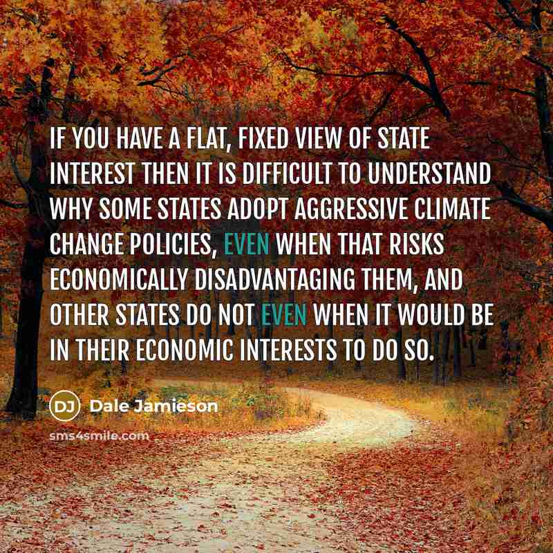 “If you have a flat, fixed view of state interest…” quote by Dale Jamieson