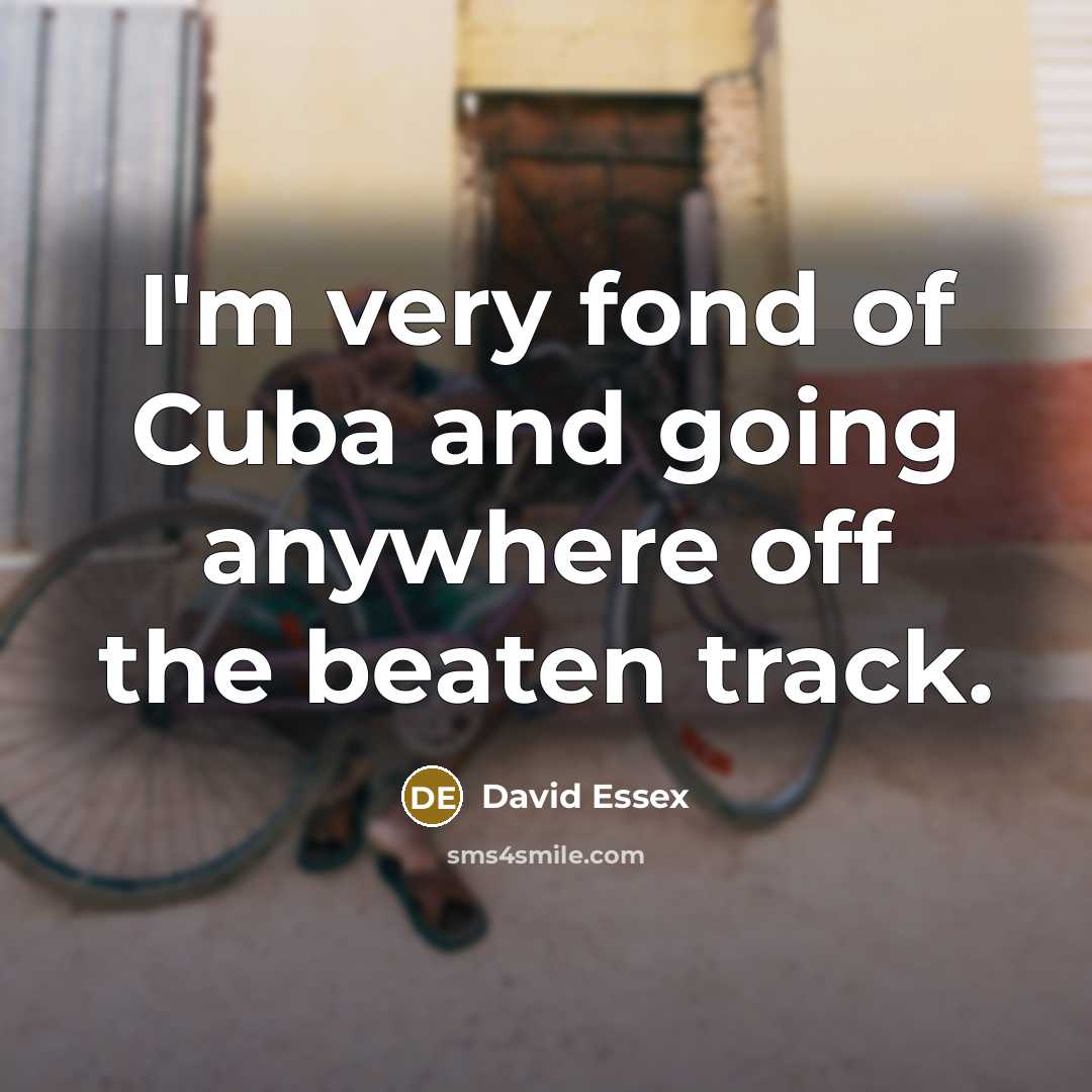 “I'm very fond of Cuba and going anywhere off the…” quote by David Essex