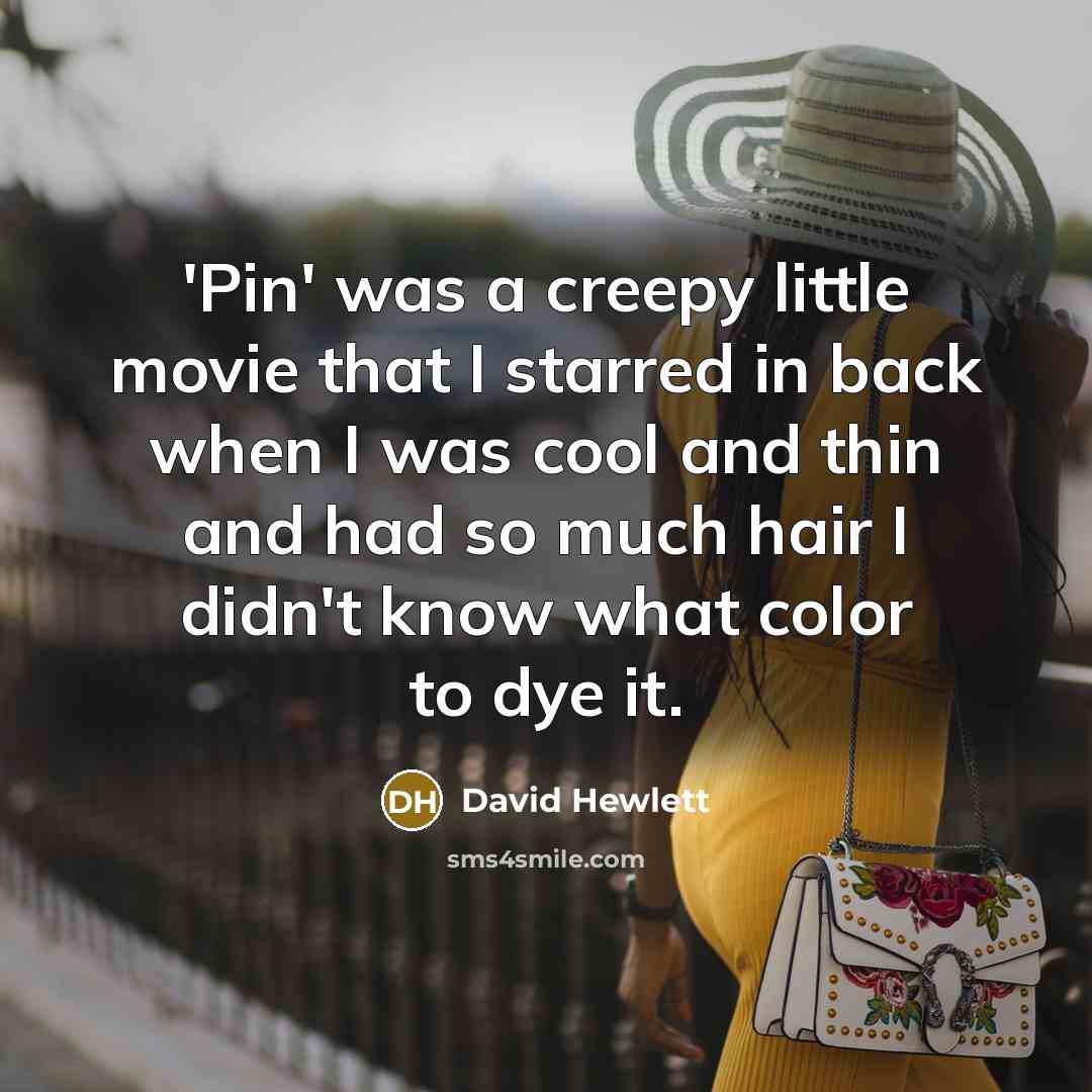 “'Pin' was a creepy little movie that I starred in…” quote by David Hewlett