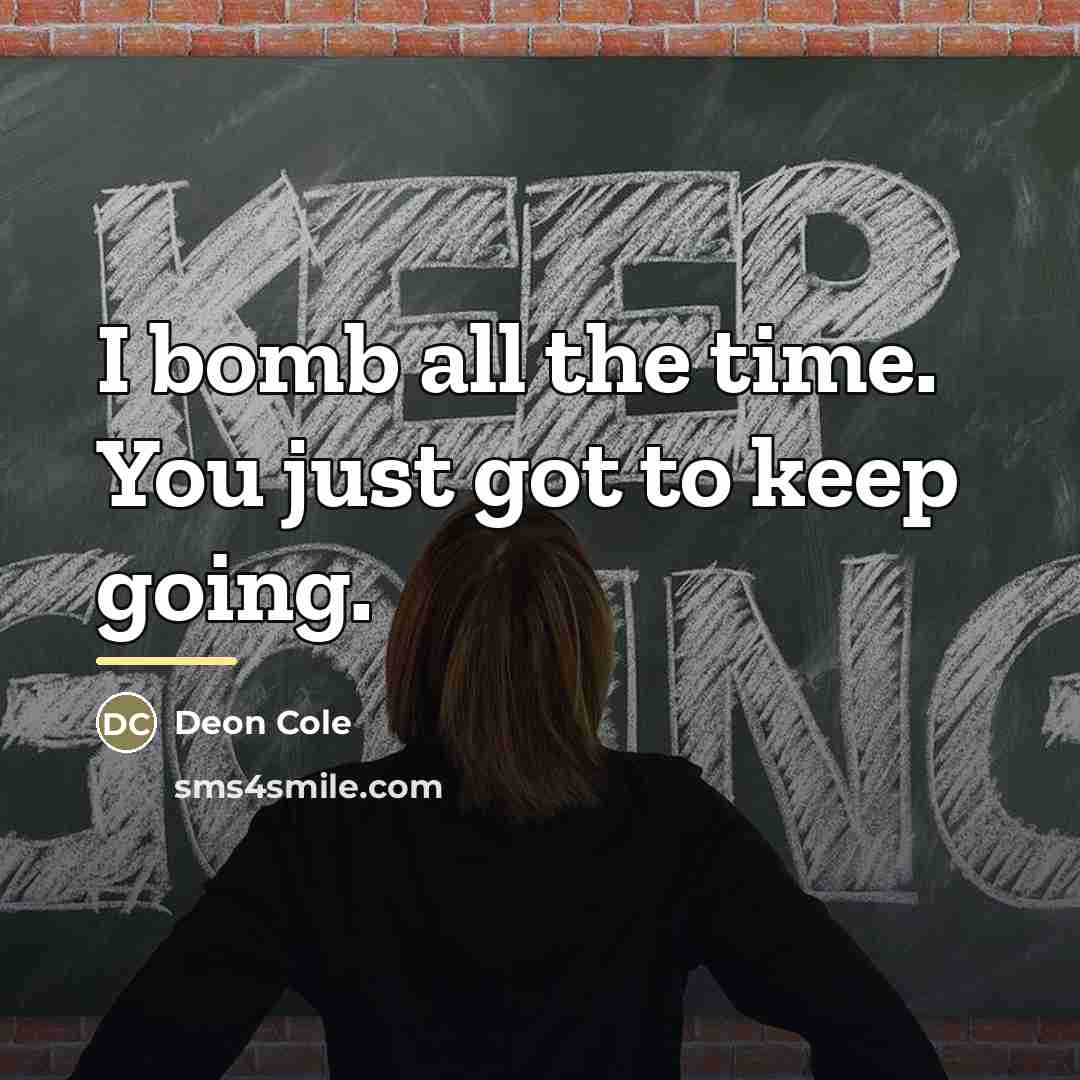 “I bomb all the time. You just got to keep…” quote by Deon Cole
