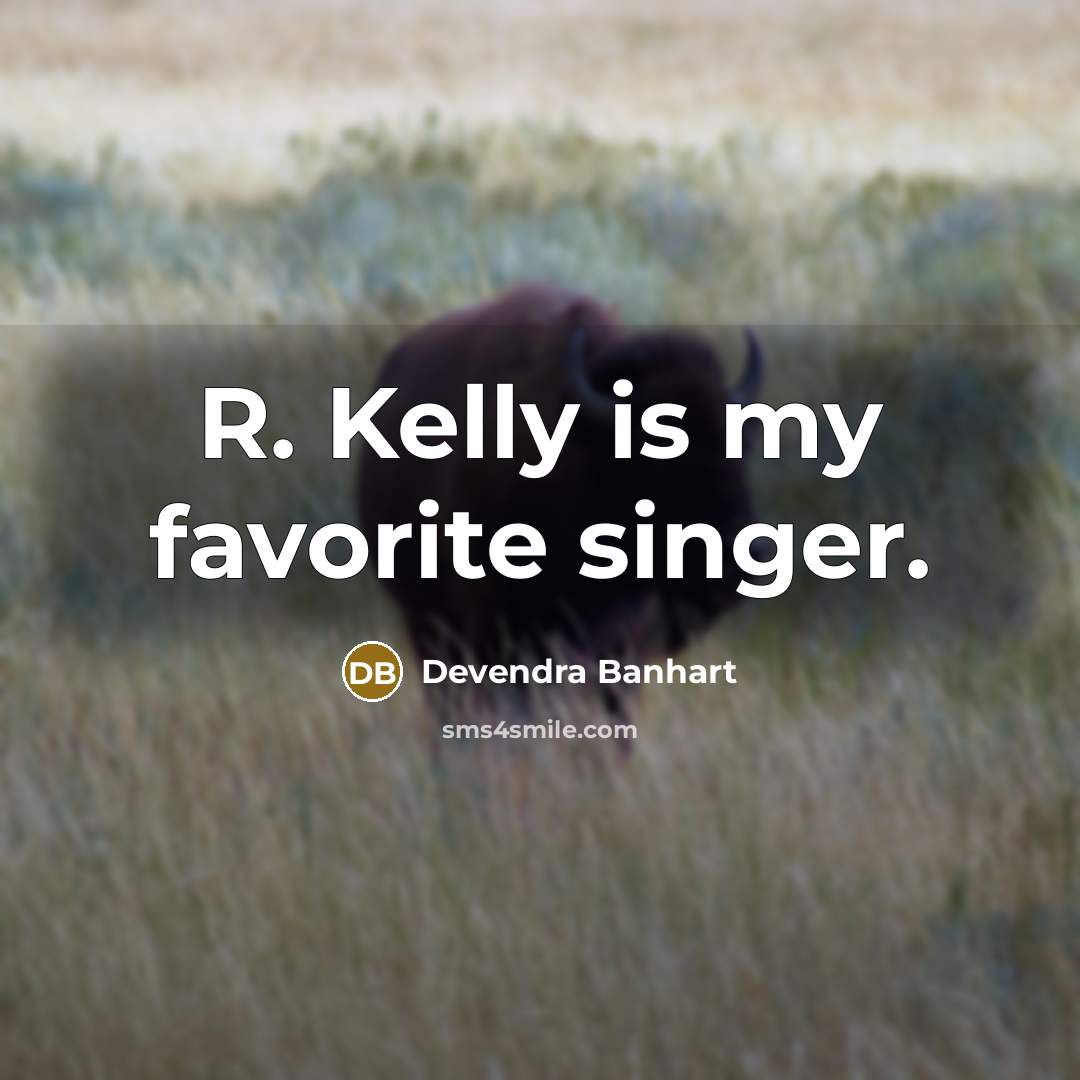 “R. Kelly is my favorite singer.…” quote by Devendra Banhart
