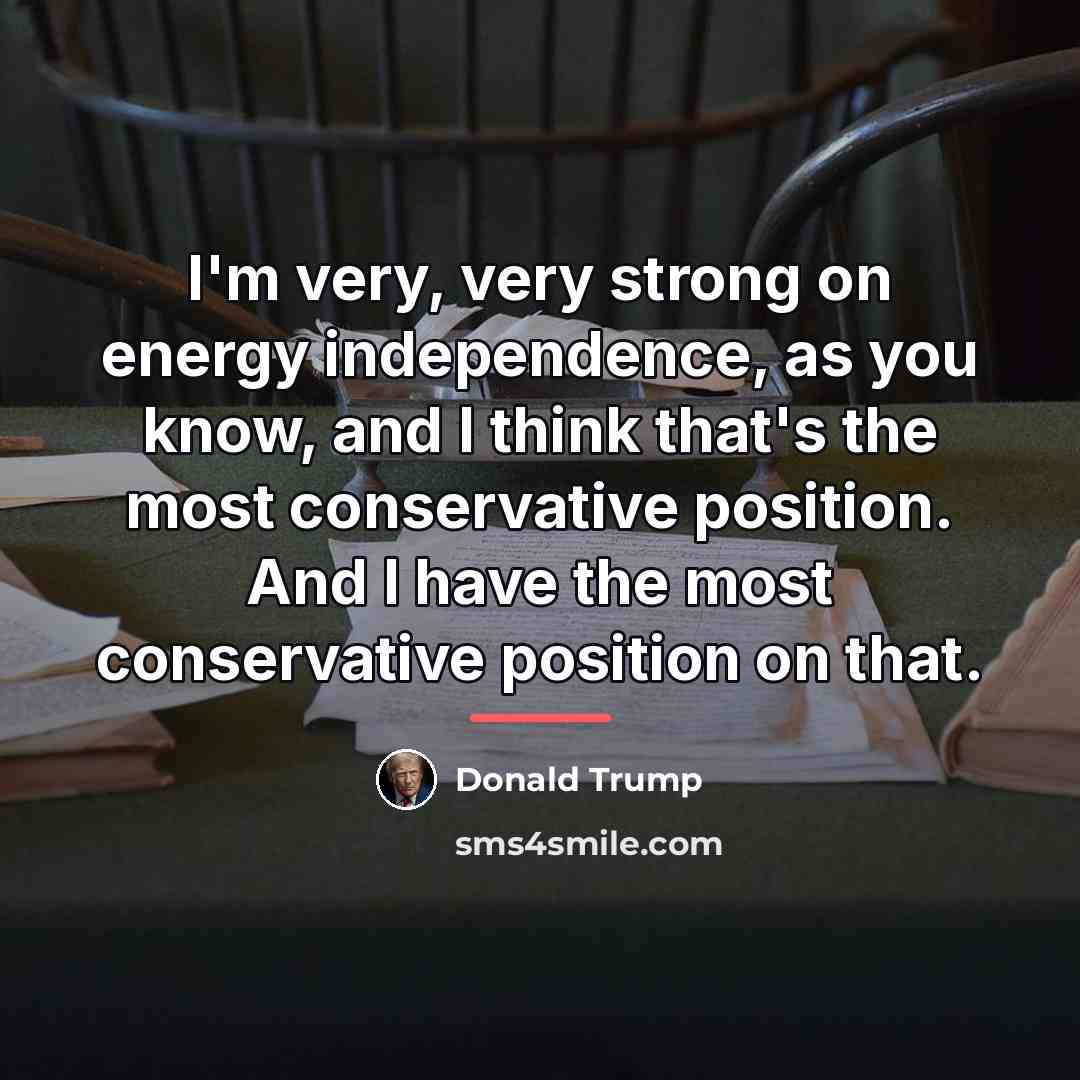 “I'm very, very strong on energy independence, as you know,…” quote by Donald Trump