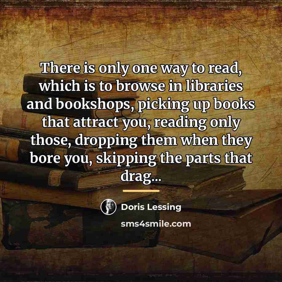 “There is only one way to read, which is to…” quote by Doris Lessing