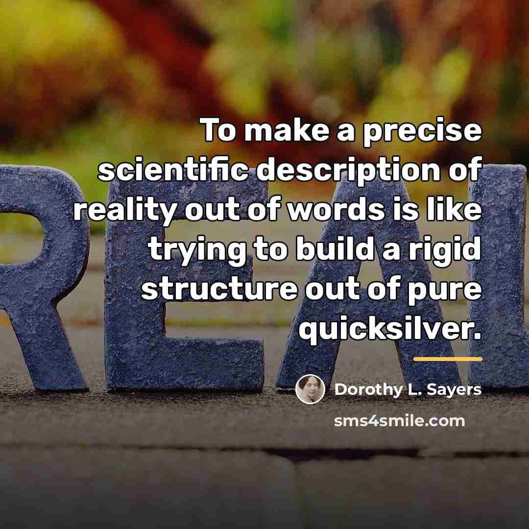 “To make a precise scientific description of reality out of…” quote by Dorothy L. Sayers