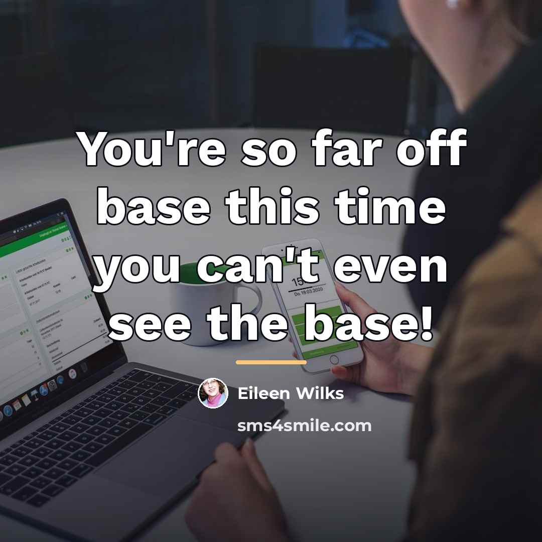 “You're so far off base this time you can't even…” quote by Eileen Wilks