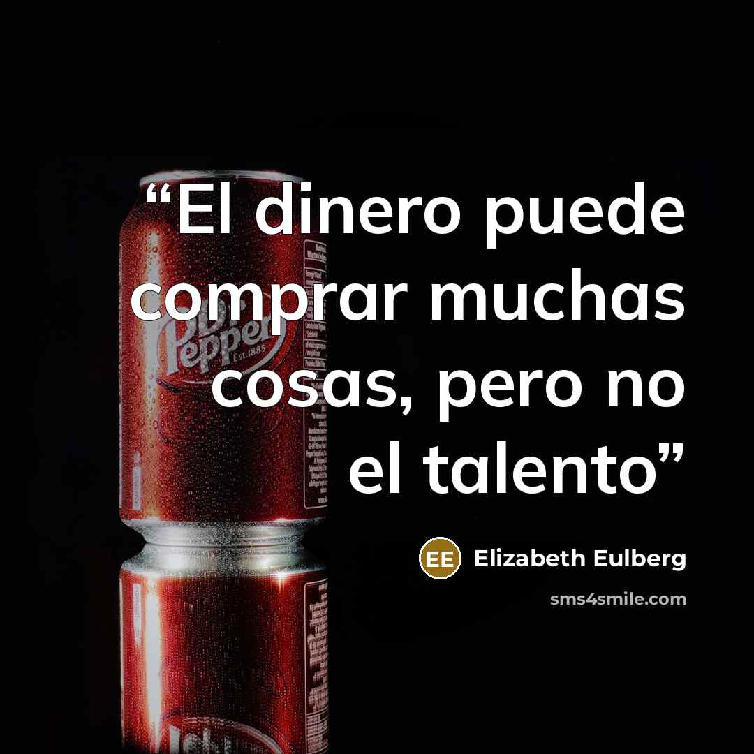 “El dinero puede comprar muchas cosas, pero no el talento” quote by Elizabeth Eulberg