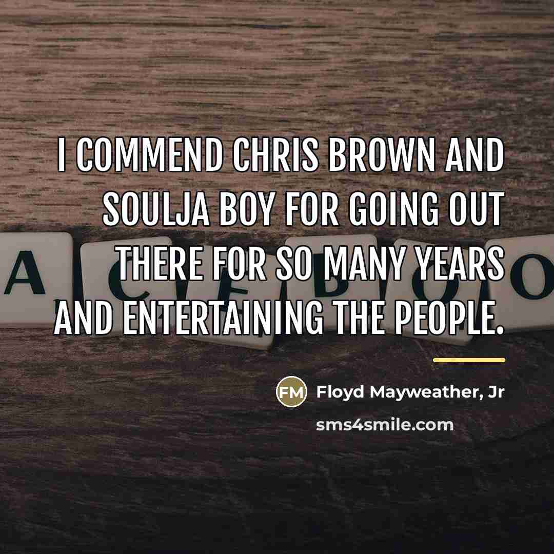 “I commend Chris Brown and Soulja Boy for going out…” quote by Floyd Mayweather, Jr