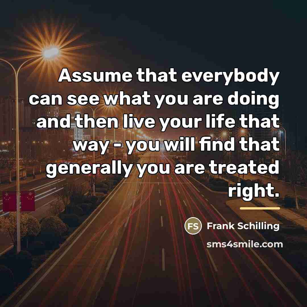 “Assume that everybody can see what you are doing and…” quote by Frank Schilling