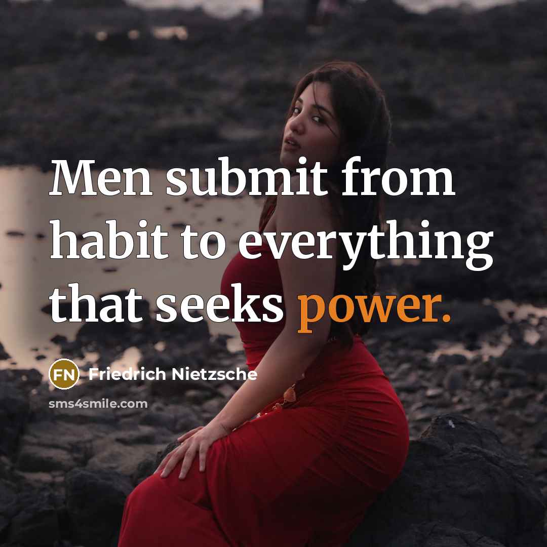“Men submit from habit to everything that seeks power.…” quote by Friedrich Nietzsche