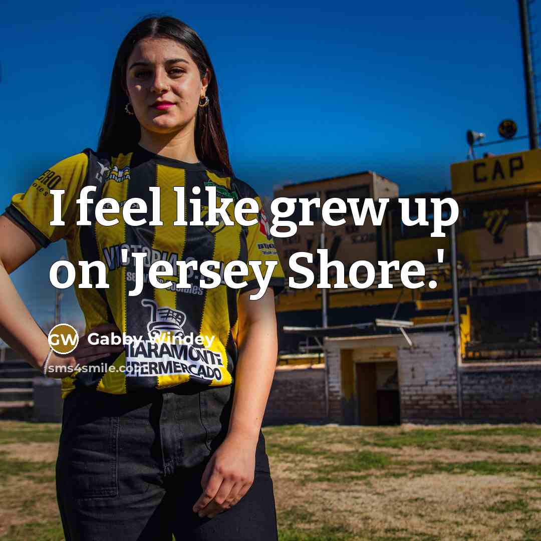 “I feel like grew up on 'Jersey Shore.'…” quote by Gabby Windey
