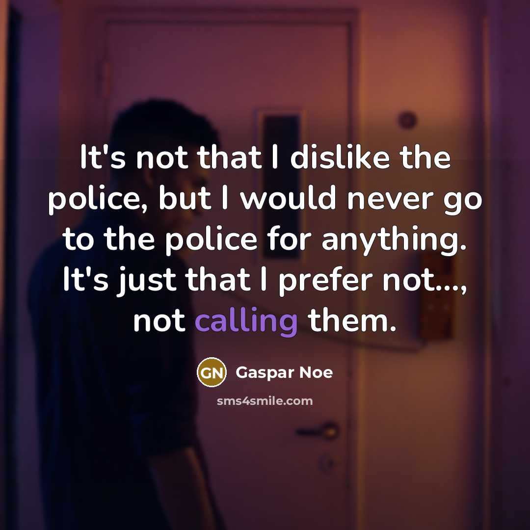 “It's not that I dislike the police, but I would…” quote by Gaspar Noe