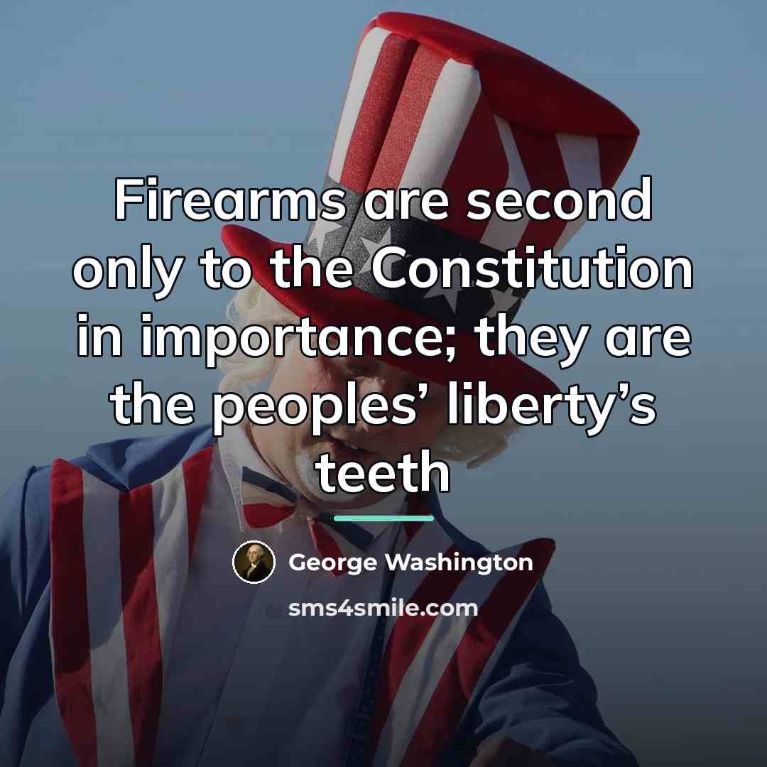 “Firearms are second only to the Constitution in importance; they…” quote by George Washington