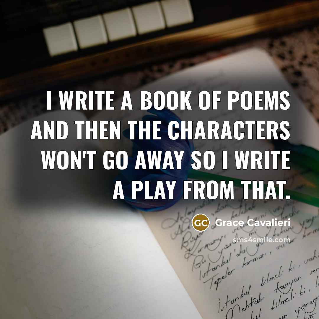 “I write a book of poems and then the characters…” quote by Grace Cavalieri