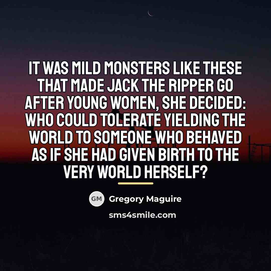 “It was mild monsters like these that made Jack the…” quote by Gregory Maguire