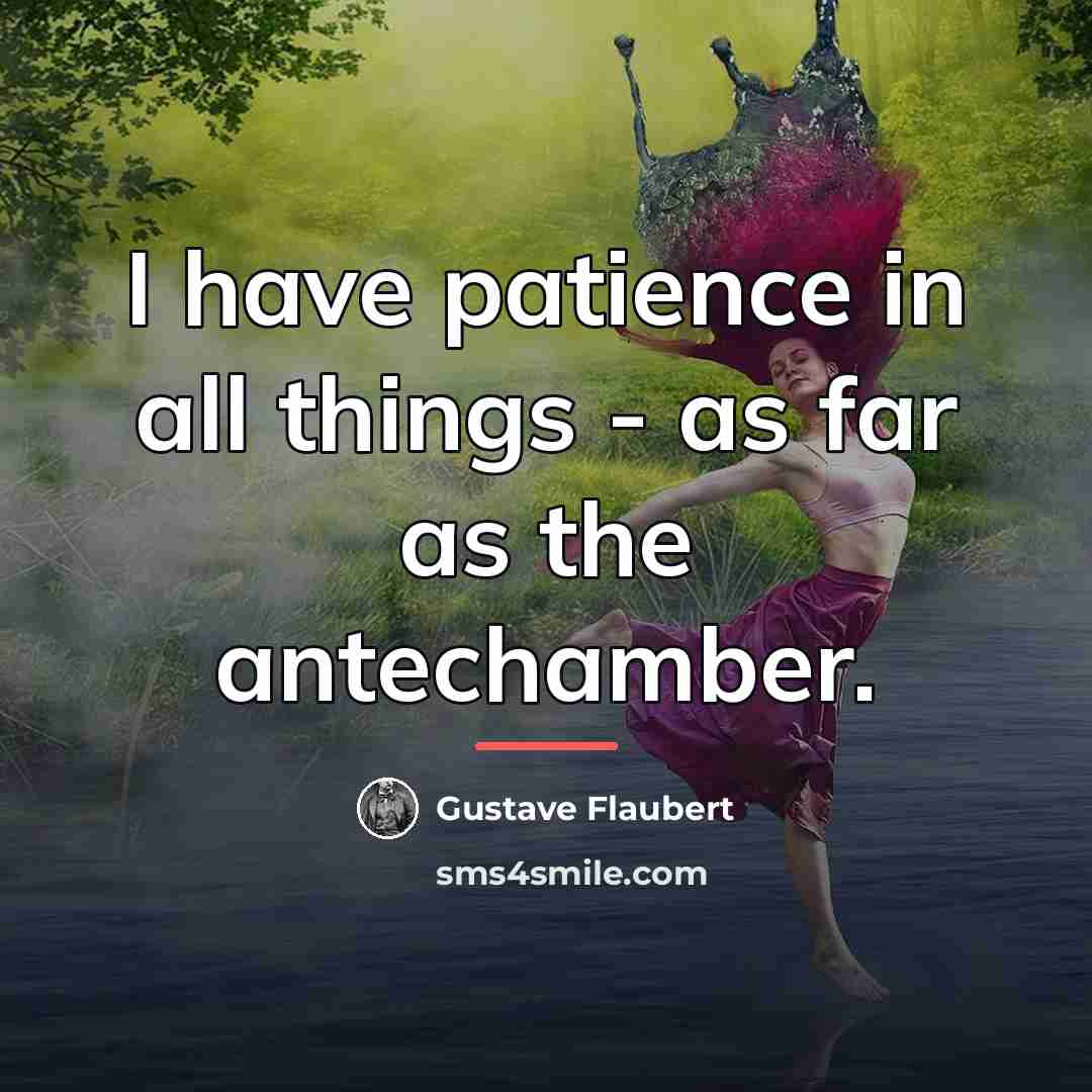 “I have patience in all things - as far as…” quote by Gustave Flaubert
