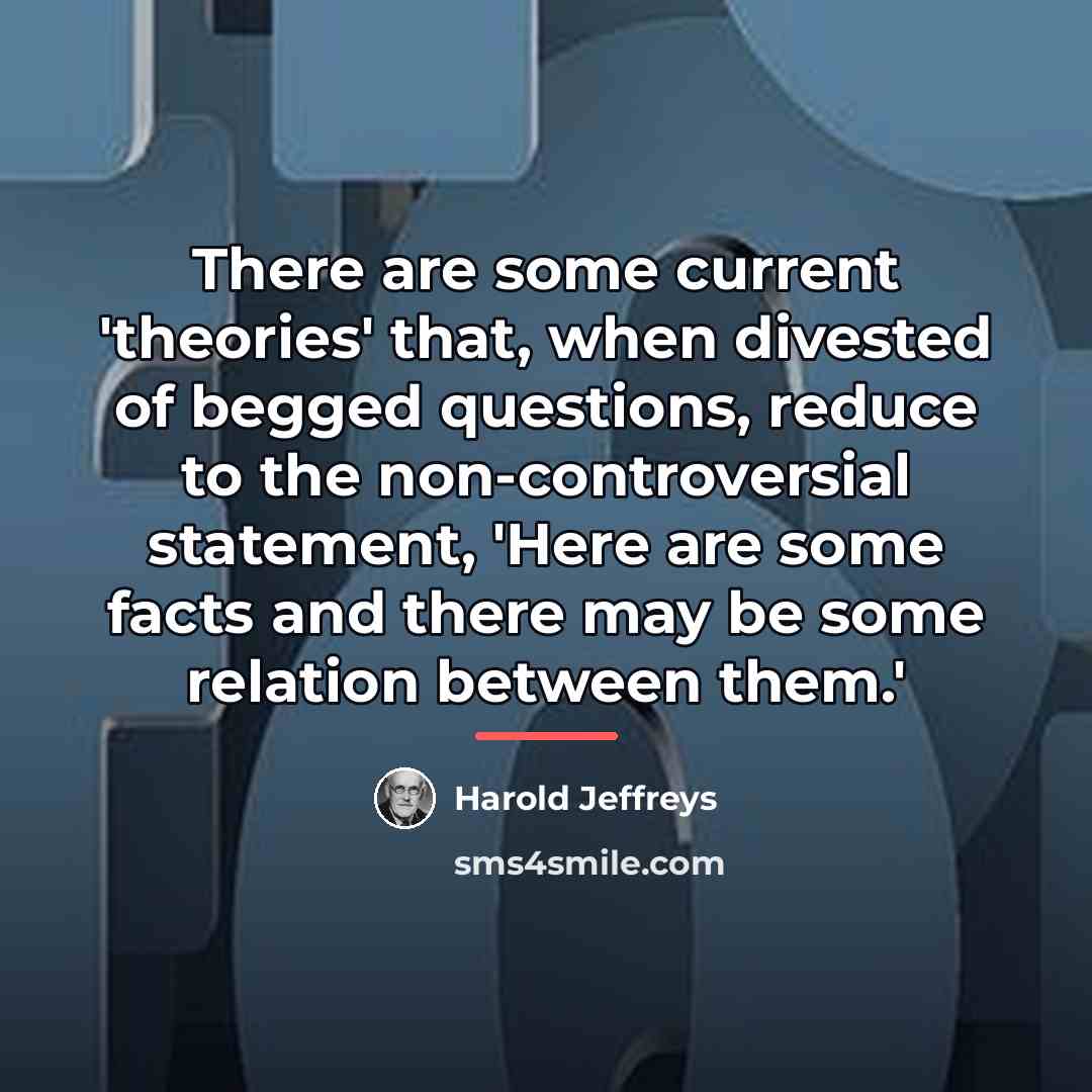 “There are some current 'theories' that, when divested of begged…” quote by Harold Jeffreys