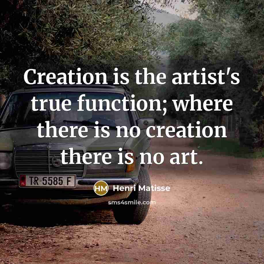 “Creation is the artist's true function; where there is no…” quote by Henri Matisse