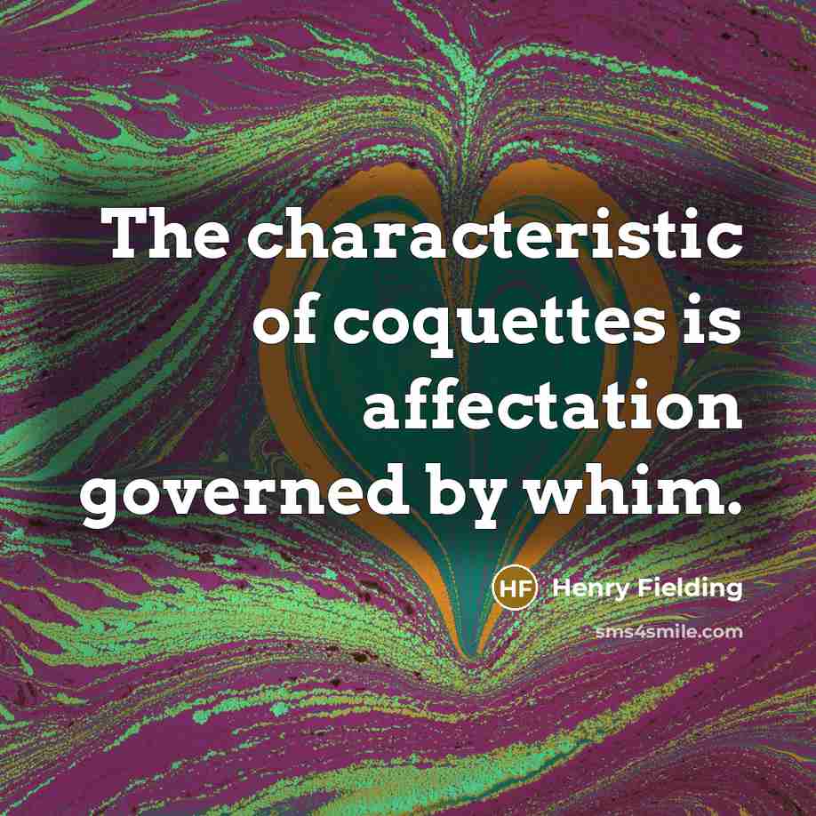“The characteristic of coquettes is affectation governed by whim.…” quote by Henry Fielding