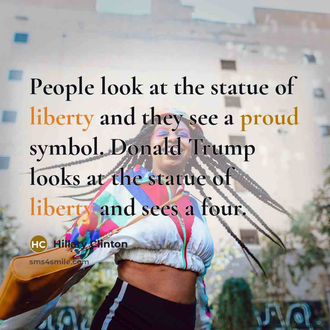 “People look at the statue of liberty and they see…” quote by Hillary Clinton