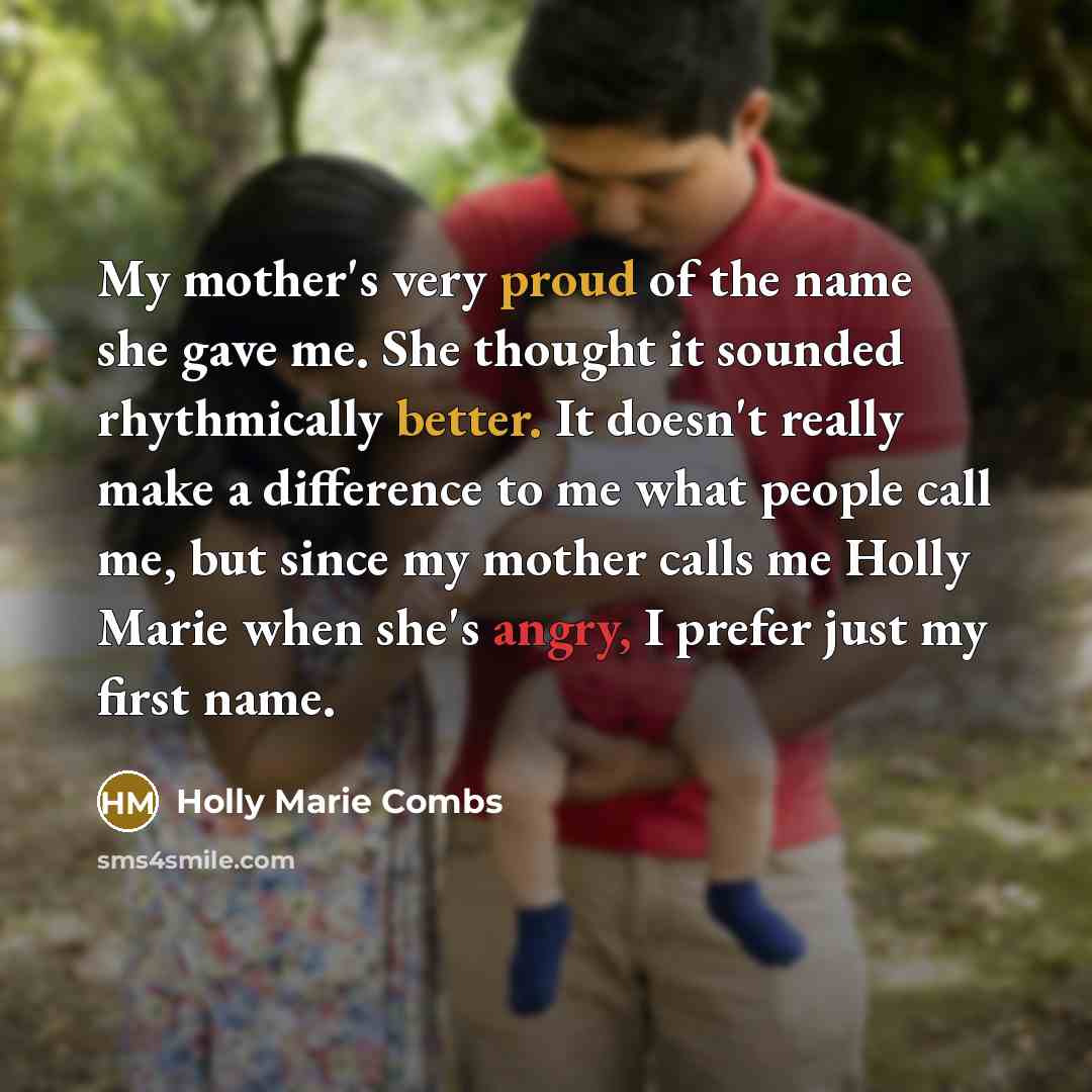 “My mother's very proud of the name she gave me.…” quote by Holly Marie Combs