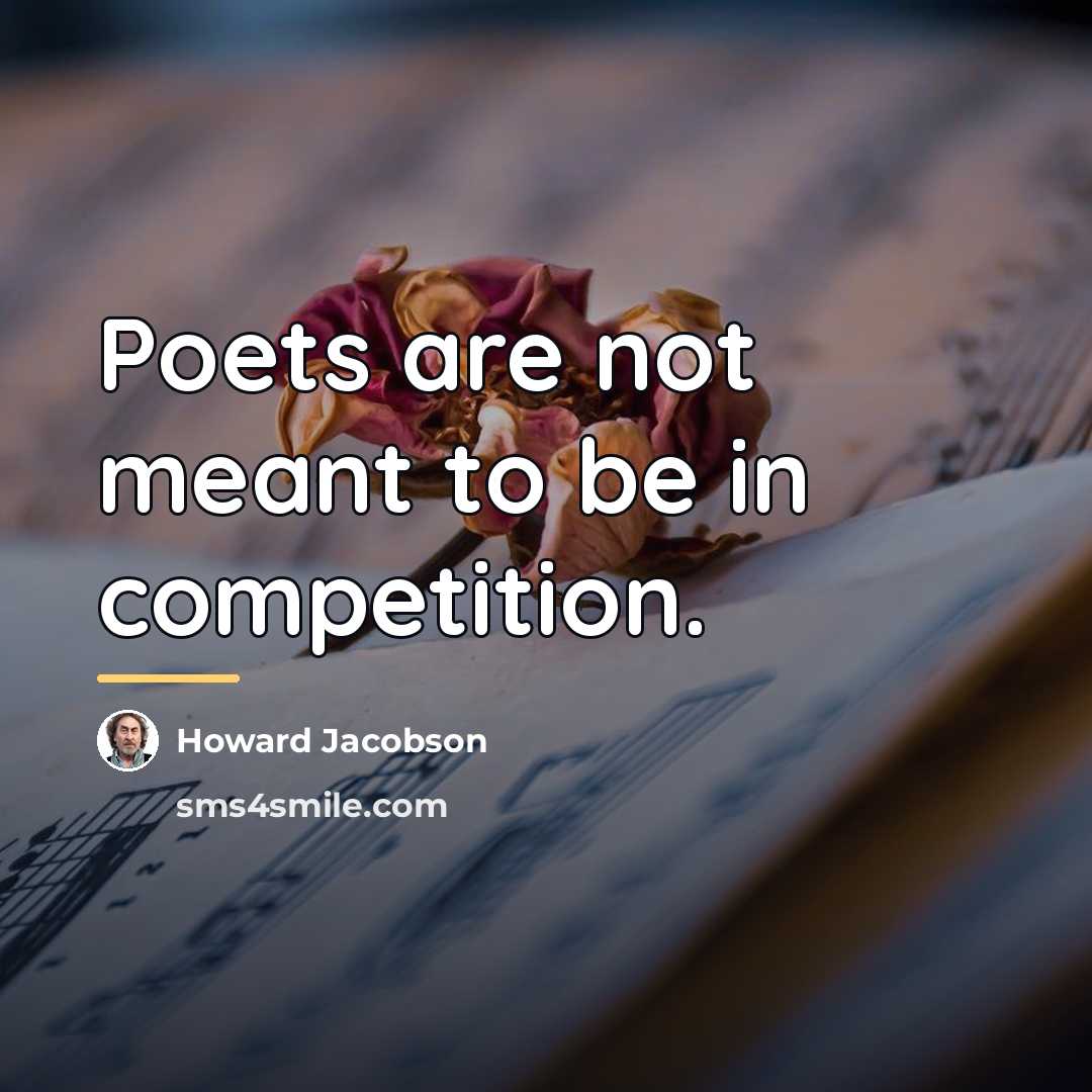 “Poets are not meant to be in competition.…” quote by Howard Jacobson