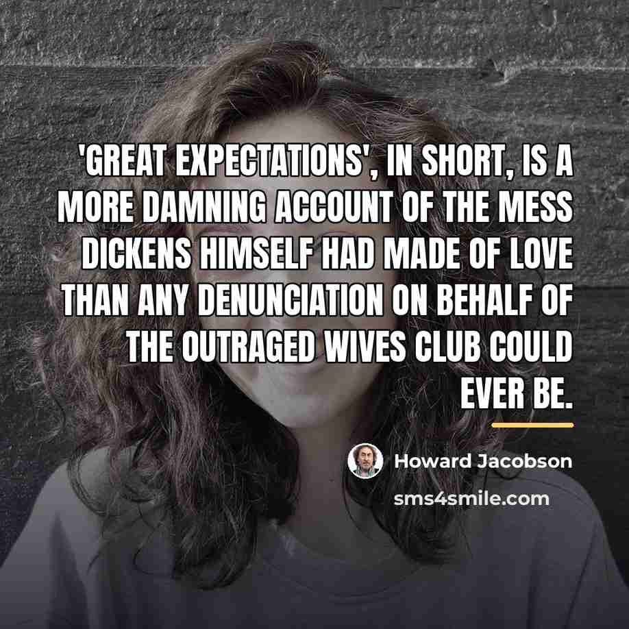 “'Great Expectations', in short, is a more damning account of…” quote by Howard Jacobson