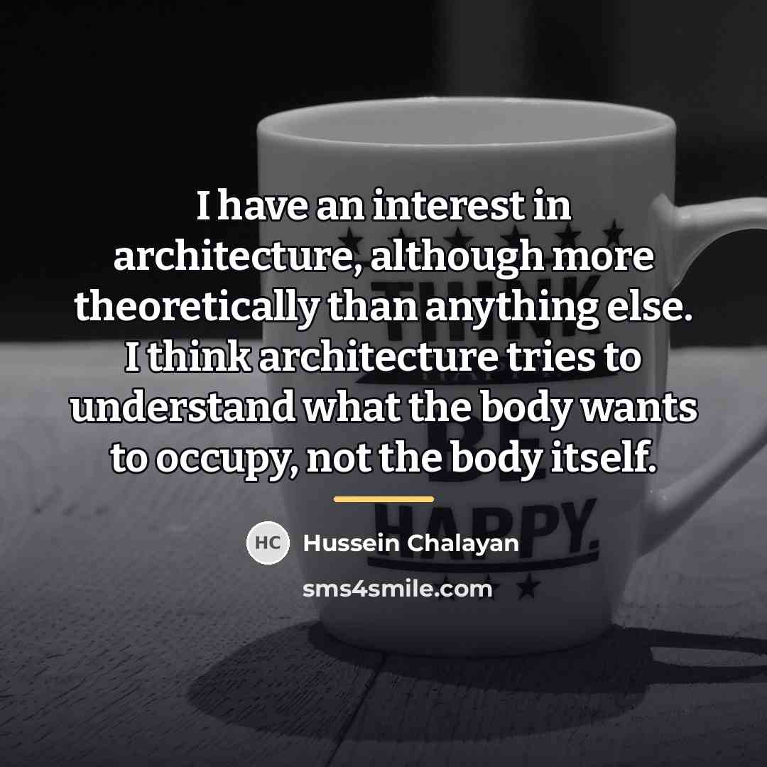 “I have an interest in architecture, although more theoretically than…” quote by Hussein Chalayan