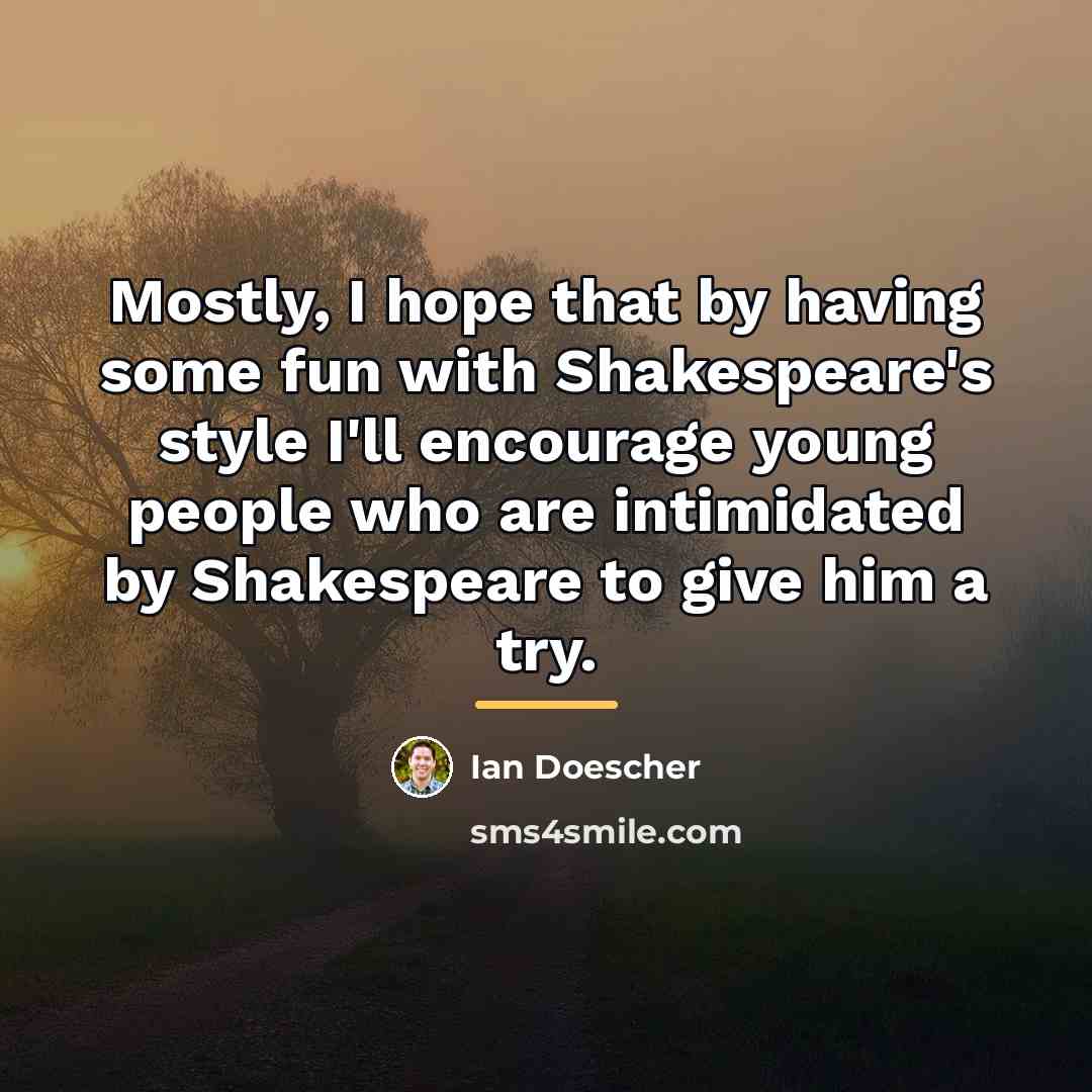 “Mostly, I hope that by having some fun with Shakespeare's…” quote by Ian Doescher