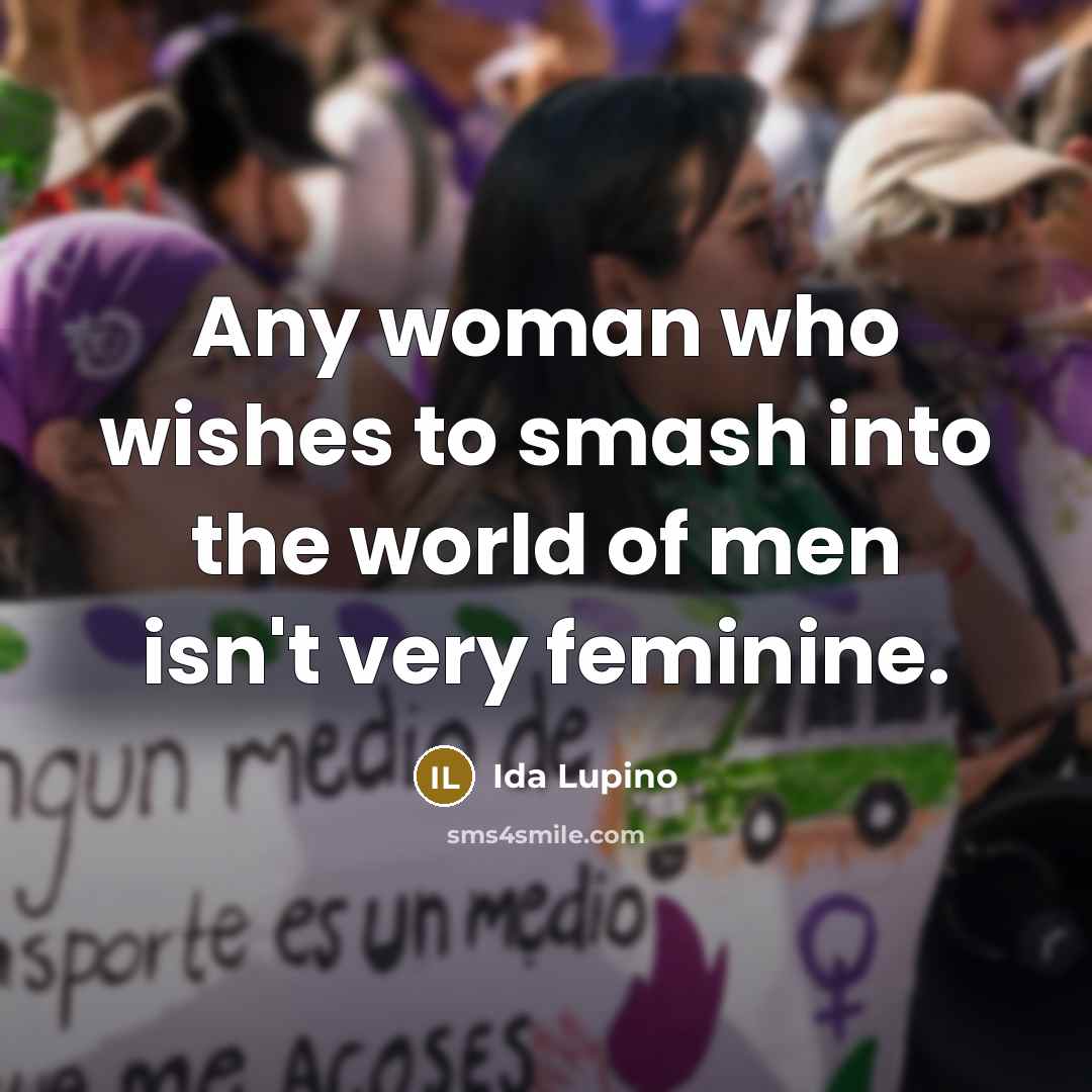 “Any woman who wishes to smash into the world of…” quote by Ida Lupino