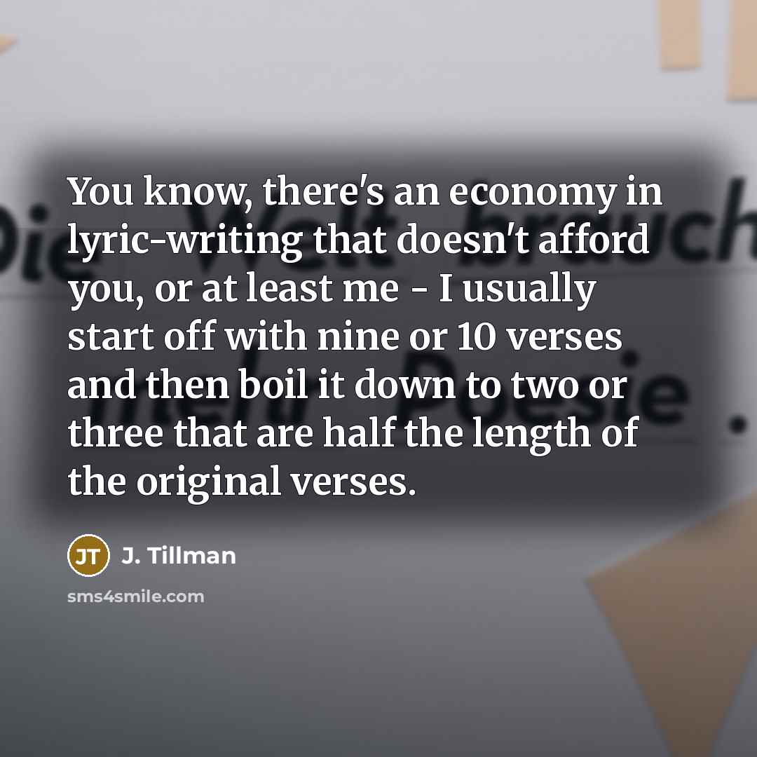 “You know, there's an economy in lyric-writing that doesn't afford…” quote by J. Tillman