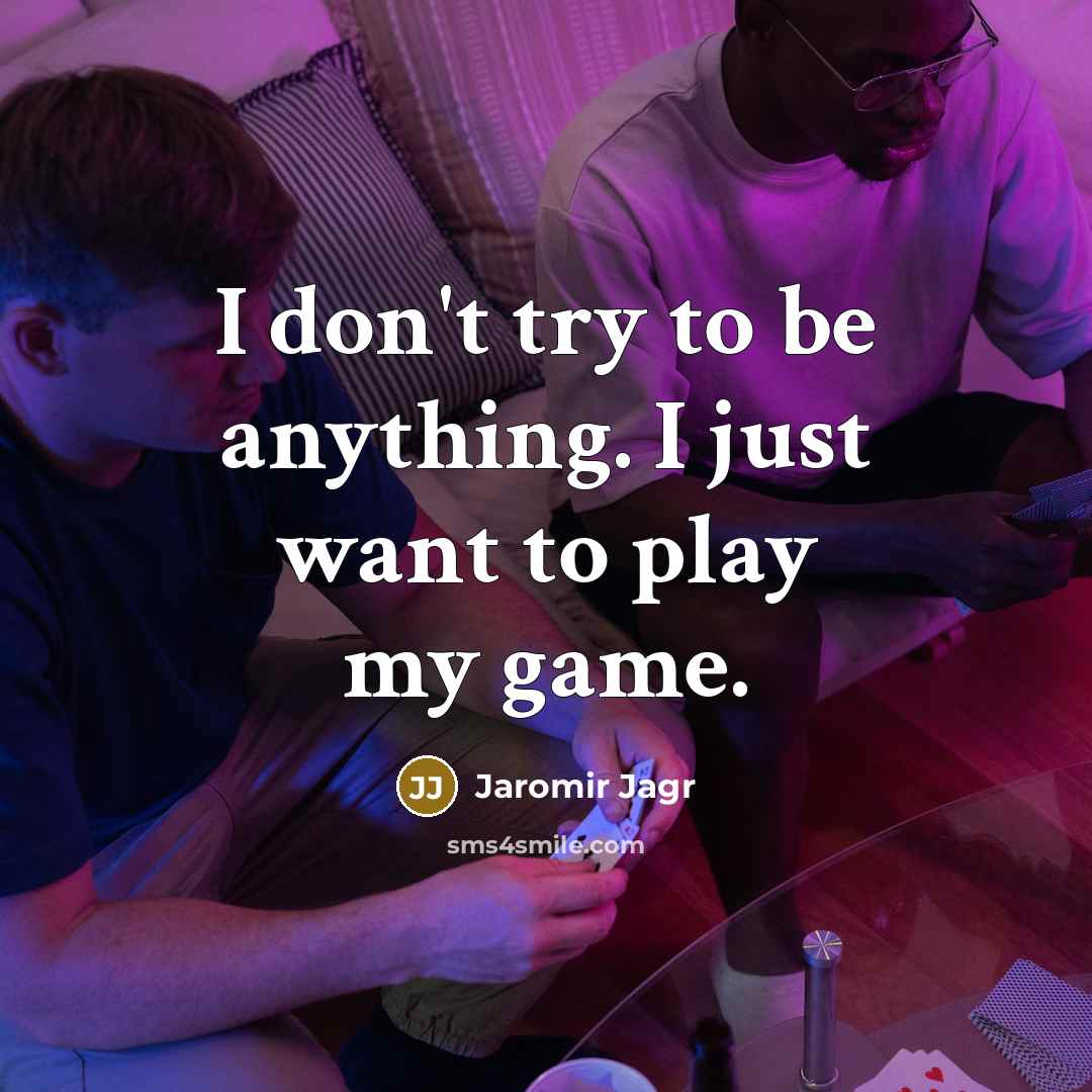 “I don't try to be anything. I just want to…” quote by Jaromir Jagr