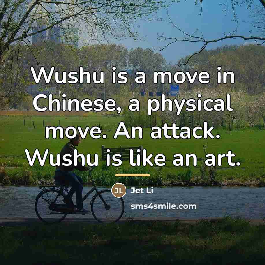 “Wushu is a move in Chinese, a physical move. An…” quote by Jet Li