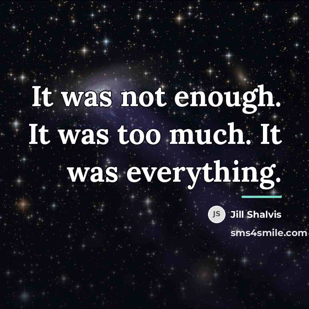 “It was not enough. It was too much. It was…” quote by Jill Shalvis